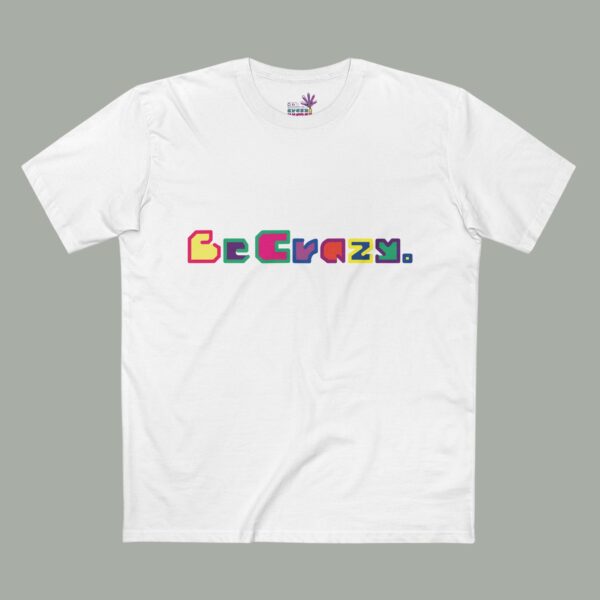 Be Crazy Tee