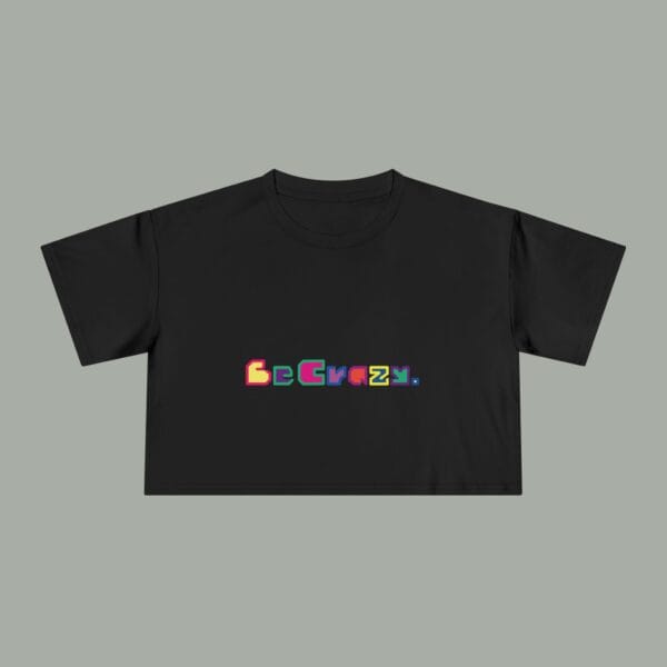 Be Crazy Crop Tee