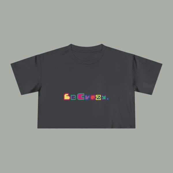 Be Crazy Crop Tee