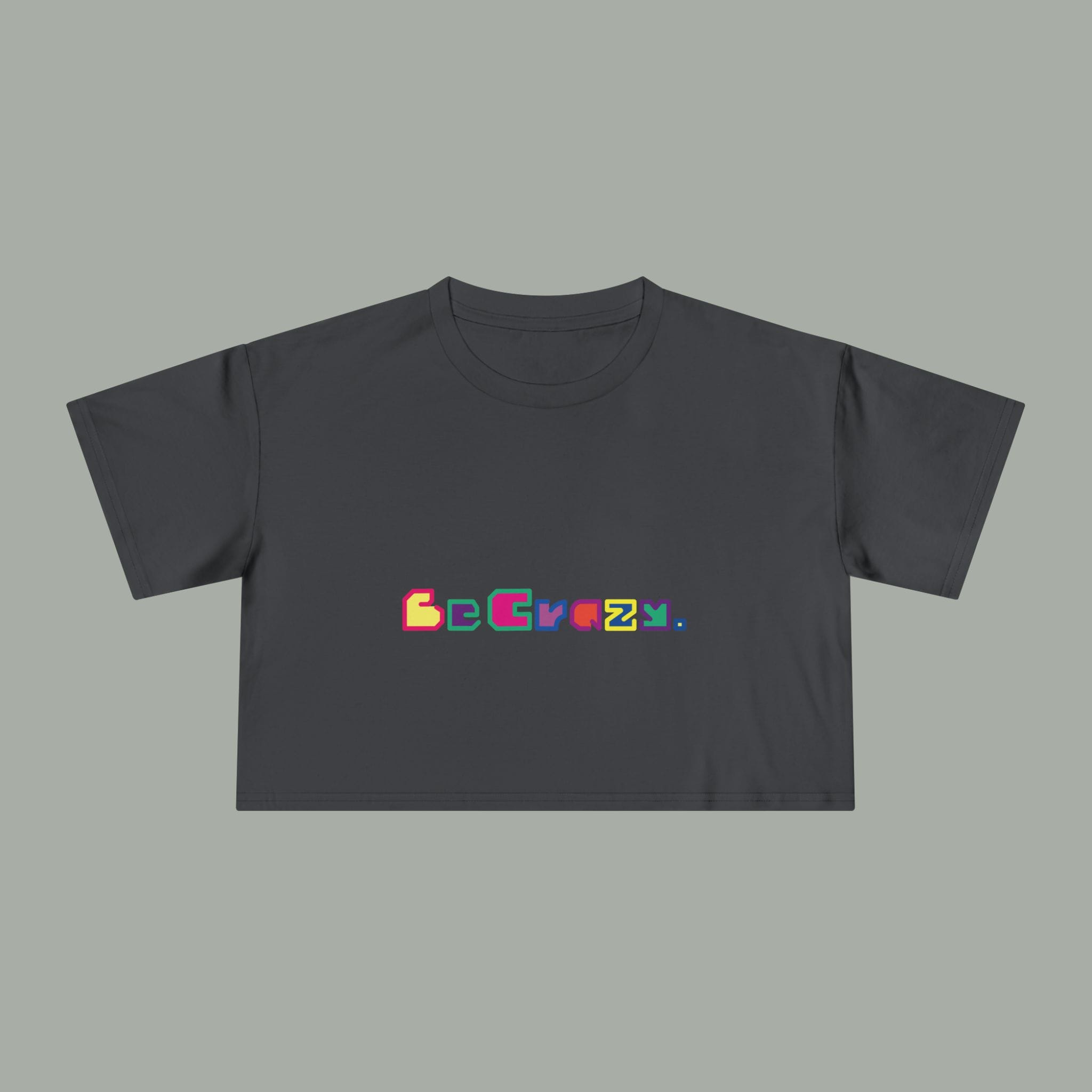 Be Crazy Crop Tee
